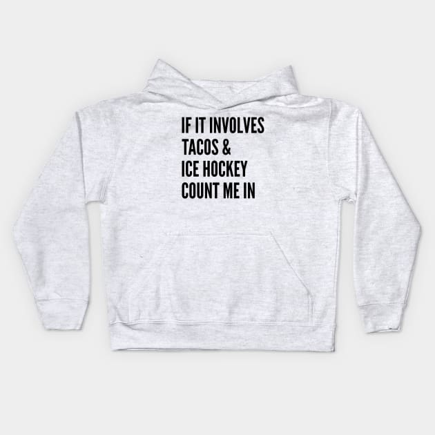 If It Involves Tacos And Ice Hockey Count Me In - Ice Hockey Kids Hoodie by Petalprints